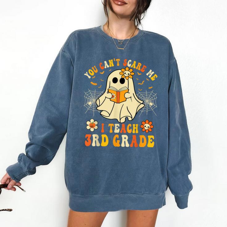 You Can't Scare Me I Teach 3rd Grade Halloween Teacher Ghost Comfort Colors Sweatshirt