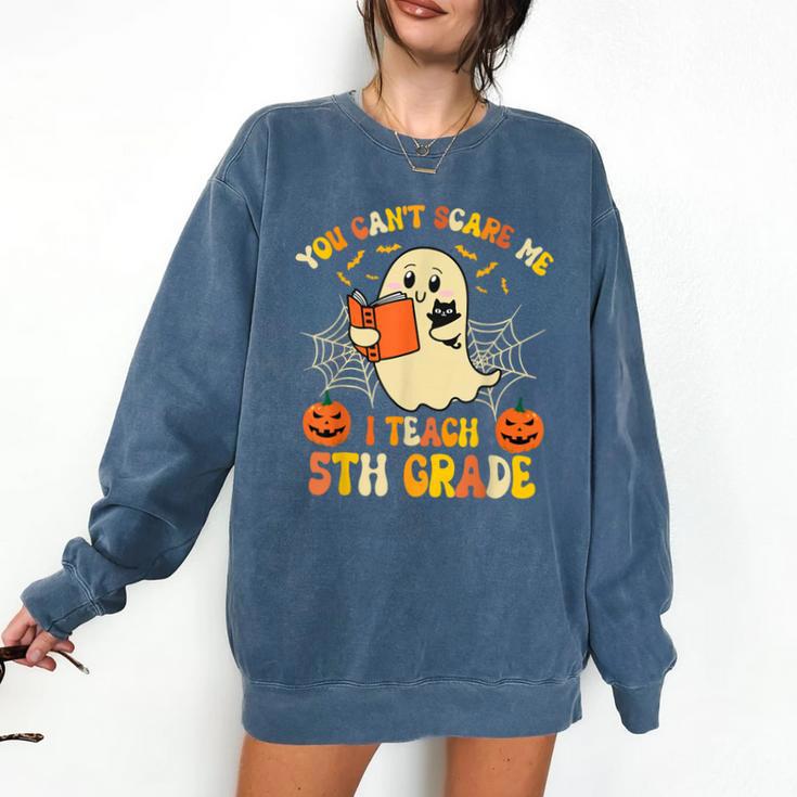 You Can't Scare Me I Teach 5th Grade Teacher Halloween Ghost Comfort Colors Sweatshirt