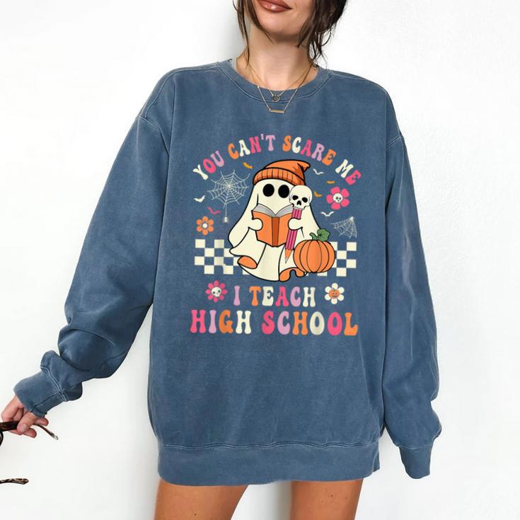 You Can't Scare Me I Teach High School Teacher Halloween Comfort Colors Sweatshirt