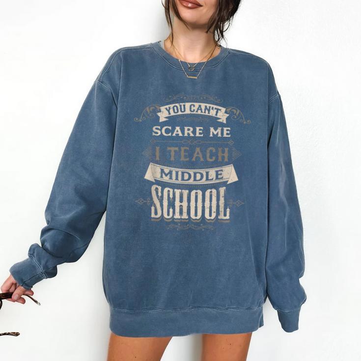 You Cant Scare Me I Teach Middle School Teacher Comfort Colors Sweatshirt