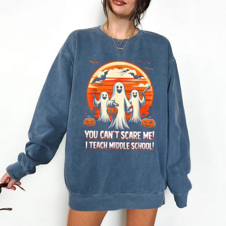 You Can't Scare Me I Teach Middle School Teacher Halloween Comfort Colors Sweatshirt