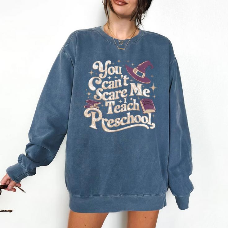 You Can't Scare Me I Teach Preschool Teacher Halloween Witch Comfort Colors Sweatshirt