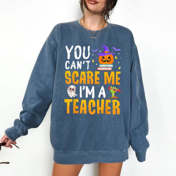 You Cant Scare Me Im A Teacher Halloween Trick Or Teach 2024 Comfort Colors Sweatshirt