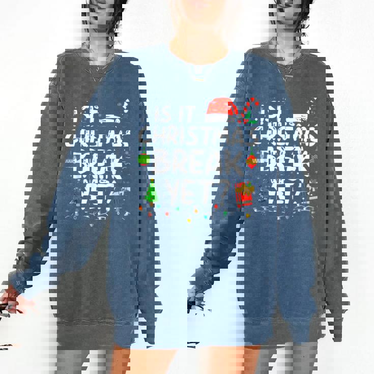 Is It Christmas Break Yet Xmas Holiday Teacher Women Comfort Colors Sweatshirt