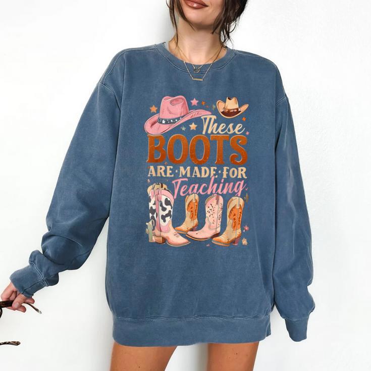 Cowboy Teacher These Boots Are Made-For Teaching School Comfort Colors Sweatshirt