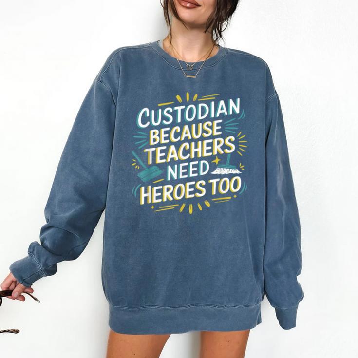 Custodian Because Teachers Need Heroes Too School Janitor Comfort Colors Sweatshirt