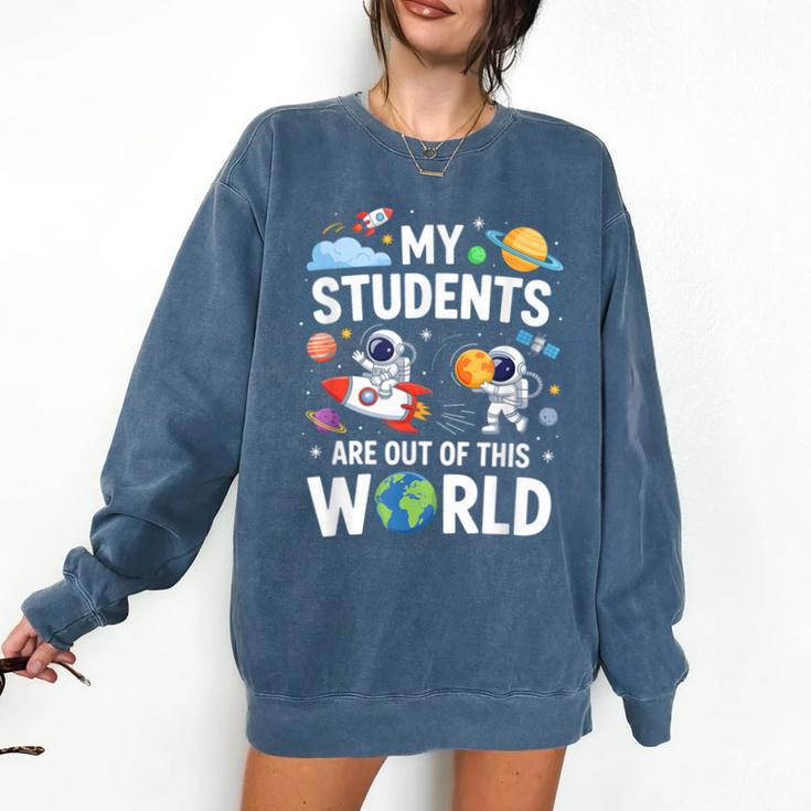Cute School Teacher My Students Are Out Of This World Space Comfort Colors Sweatshirt