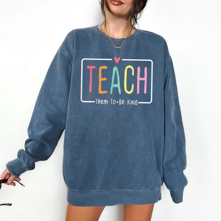 Cute Teacher Life Teach Them To Be Kind School Mom Teachers Comfort Colors Sweatshirt