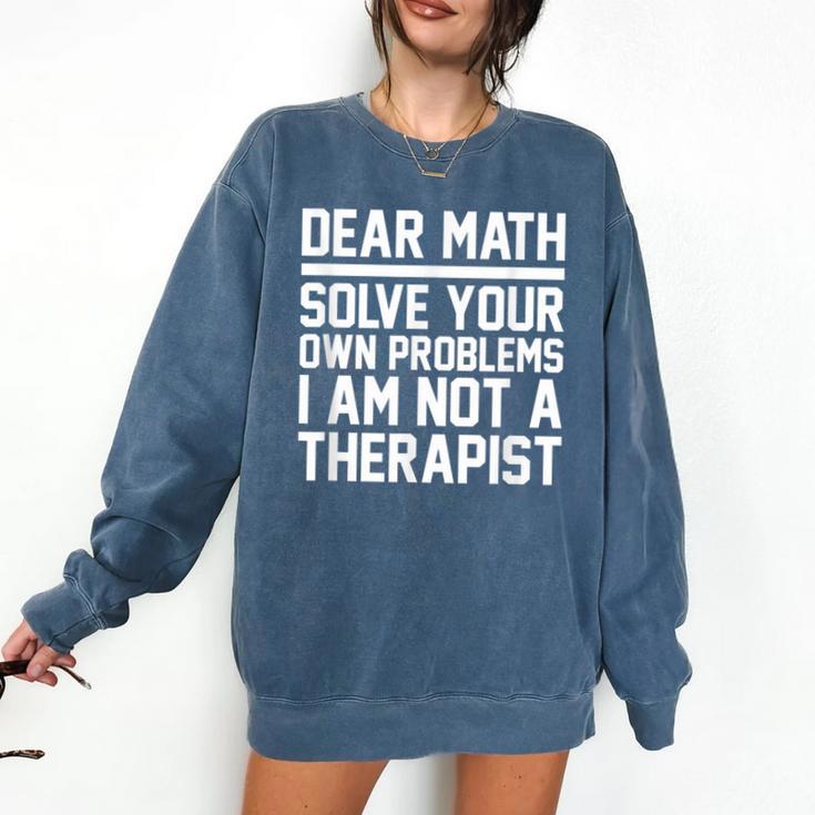 Dear Math Grow Up Solve Your Own Problems Math Teacher Comfort Colors Sweatshirt