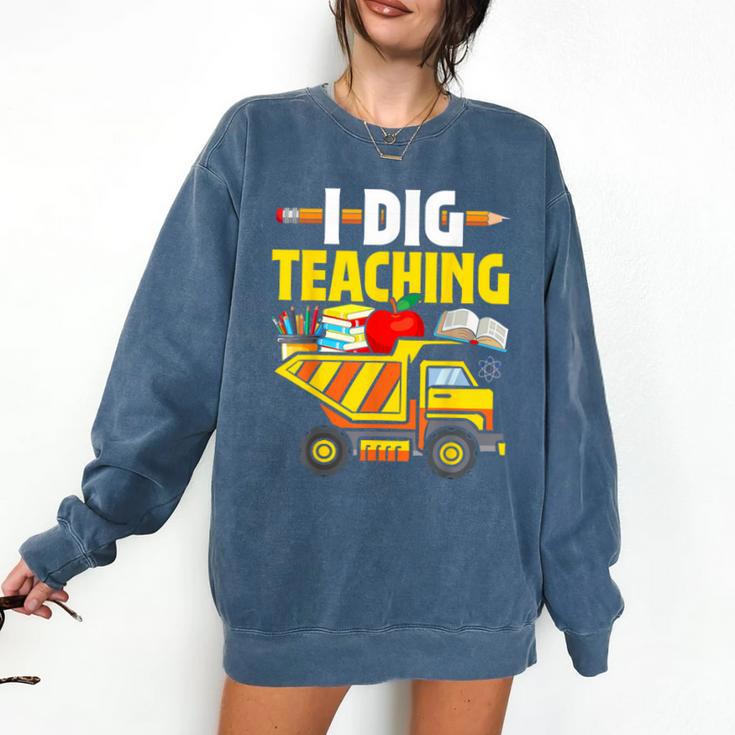 I Dig Teaching Dump Truck Construction Back School Teacher Comfort Colors Sweatshirt