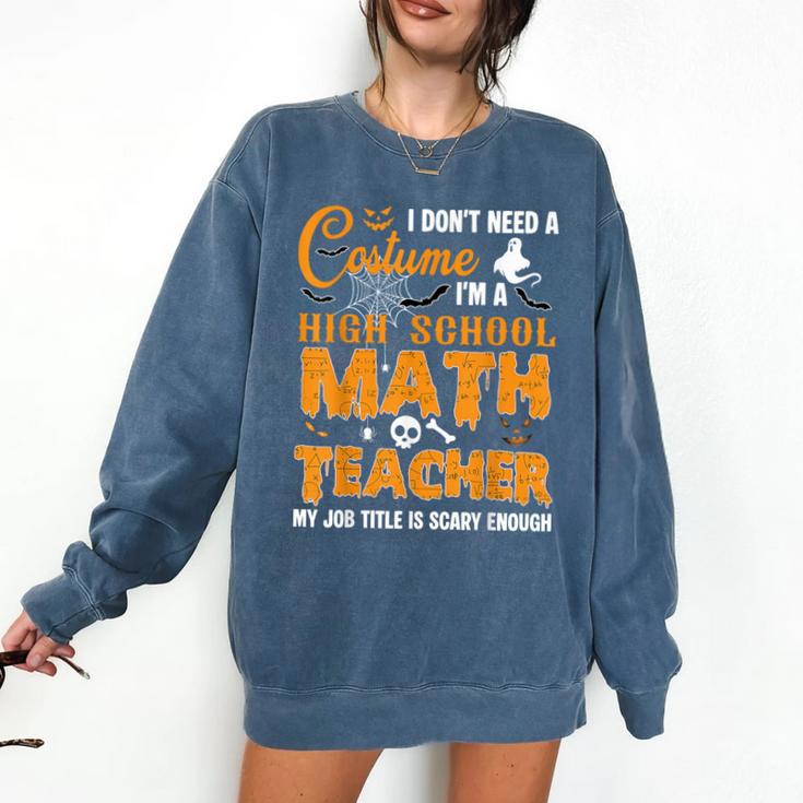 Don't Need Costume I'm A High School Math Teacher Halloween Comfort Colors Sweatshirt