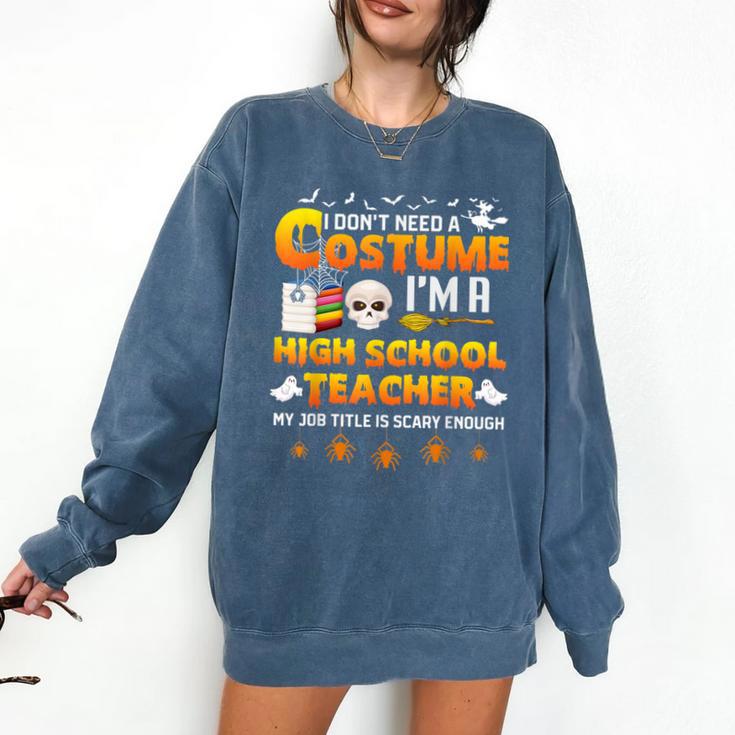 I Don't Need A Costume I'm A High School Teacher Halloween Comfort Colors Sweatshirt