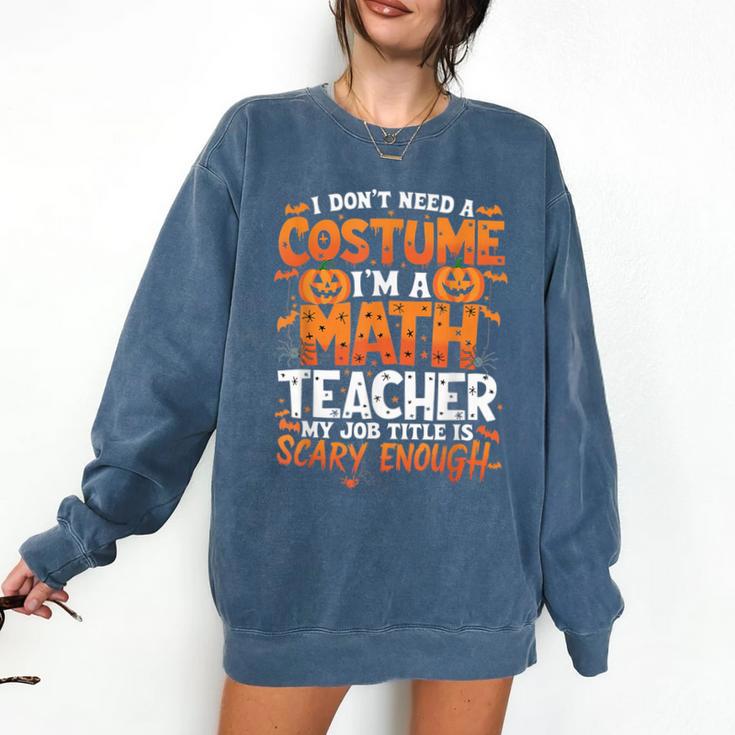 I Don't Need a Costume I'm a Math Teacher Retro Halloween Comfort Colors Sweatshirt