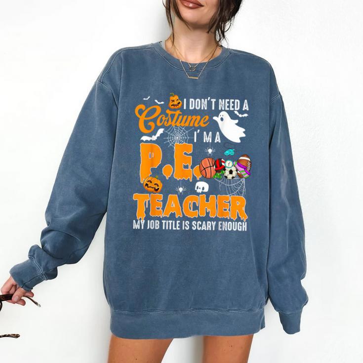 I Don't Need a Costume I'm A PE Teacher Halloween Costume Comfort Colors Sweatshirt