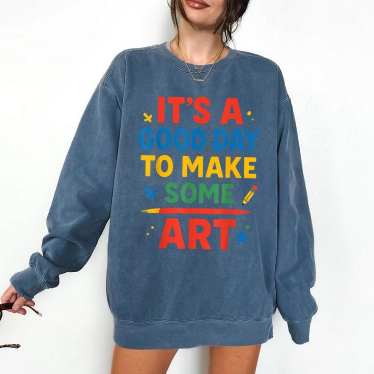 Drawing Art Artist Teacher It’s A Good Day To Make Some Art Comfort Colors Sweatshirt