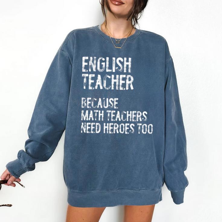 English Teacher Because Math Teachers Need Heroes Too Comfort Colors Sweatshirt