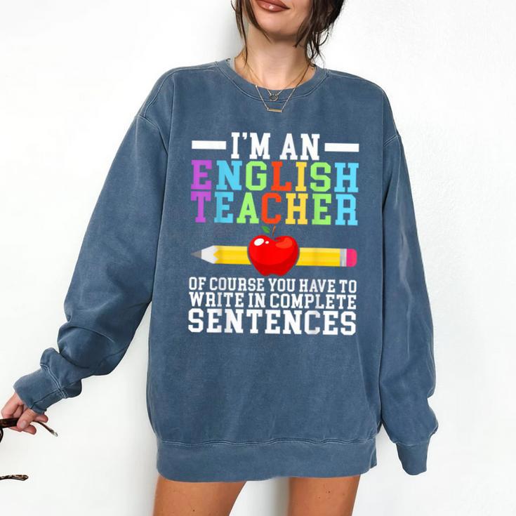 Im English Teacher You Have To Write In Complete Sentences Comfort Colors Sweatshirt