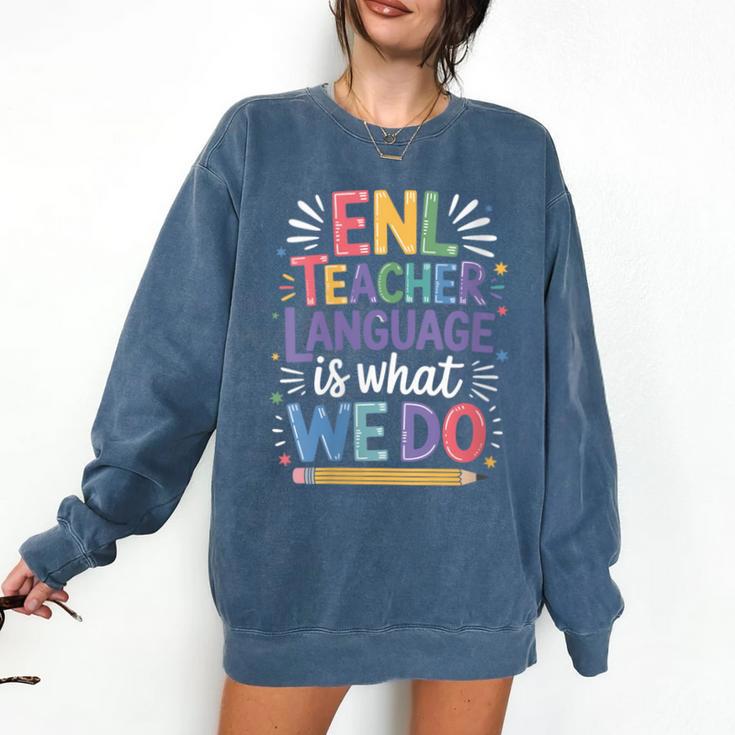 English Teaching ENL Teacher Language Is What We Do Comfort Colors Sweatshirt