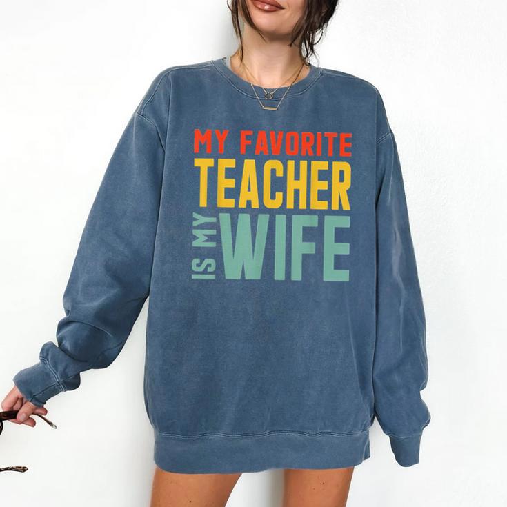 My Favorite Teacher Is My Wife Comfort Colors Sweatshirt