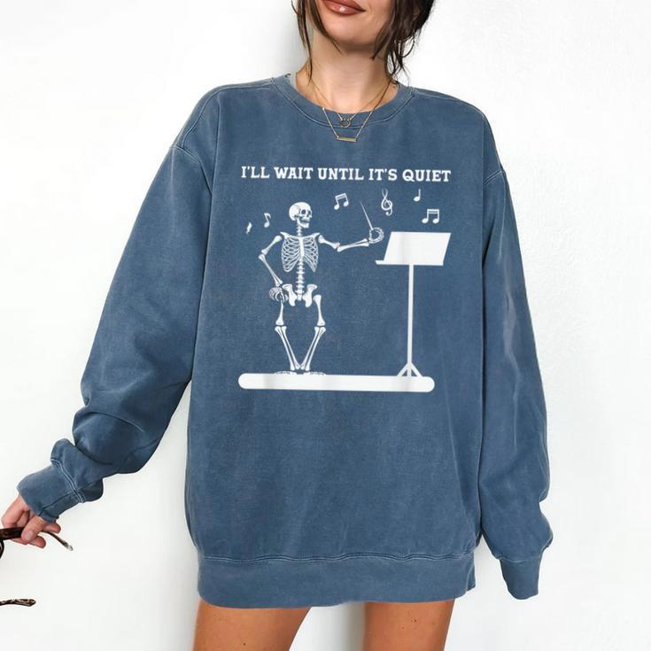 Funny Skeleton Music Teacher I'Ll Wait Until It's Quiet Comfort Colors Sweatshirt