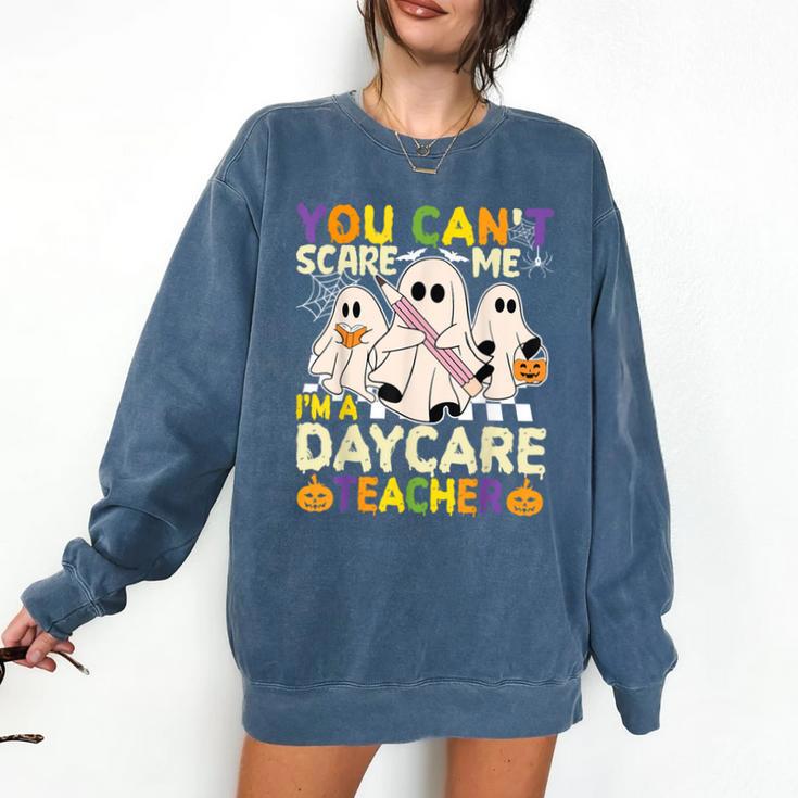 Halloween You Can't Scare Me I'm a Daycare Teacher Ghost Comfort Colors Sweatshirt