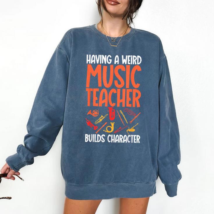 Having a Weird Music Teacher Builds Character Music Teacher Comfort Colors Sweatshirt