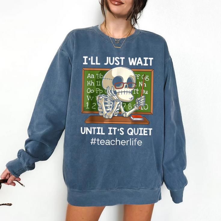 I'Ll Just Wait Until It's Quiet Sarcastic Teacher Comfort Colors Sweatshirt