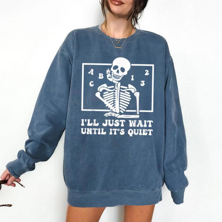 I'Ll Just Wait Until It's Quiet Teacher Men Women Comfort Colors Sweatshirt