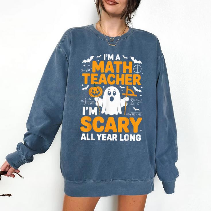 I'm A Math Teacher I'm Scary All Year Long Spooky Halloween Comfort Colors Sweatshirt
