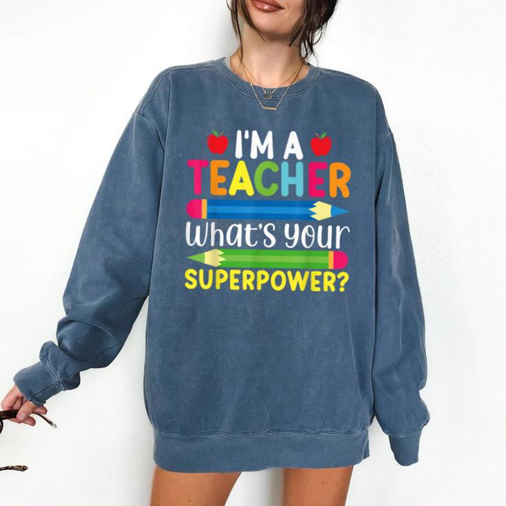 I'm A Teacher What's Your Superpower Back To School Comfort Colors Sweatshirt