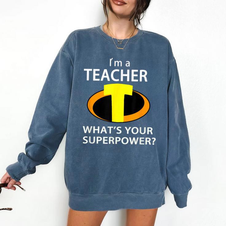I'm a Teacher What's Your Superpower Teacher Comfort Colors Sweatshirt