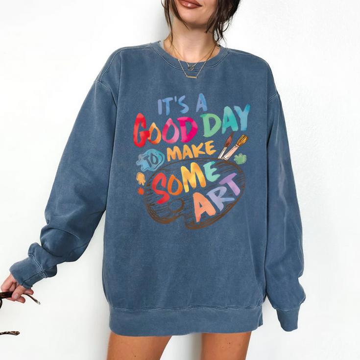 It's A Good Day To Make Some Art Artist Drawing Teacher Tees Comfort Colors Sweatshirt