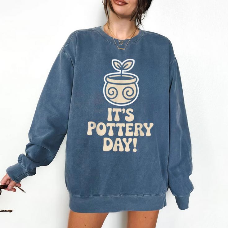 Its Pottery Day Clay Craft Ceramic Hobby Artisan Art Teacher Comfort Colors Sweatshirt