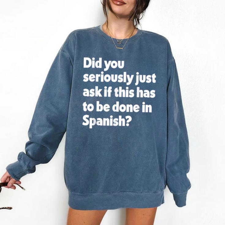 Did You Just Ask If This Has To Be Done In Spanish Teacher Comfort Colors Sweatshirt