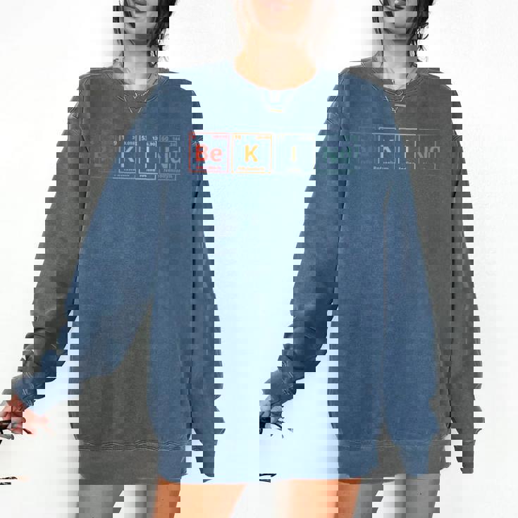 Be Kind Periodic Table Chemistry Teacher Scientist Kindness Men Women Girls Kids Comfort Colors Sweatshirt