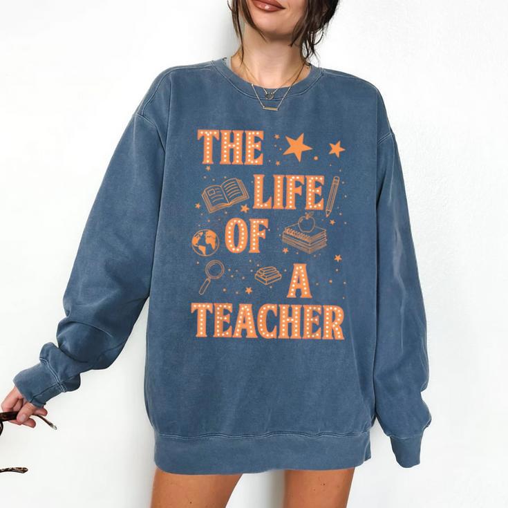 The Life Of A Teacher Back To School Women Men Comfort Colors Sweatshirt