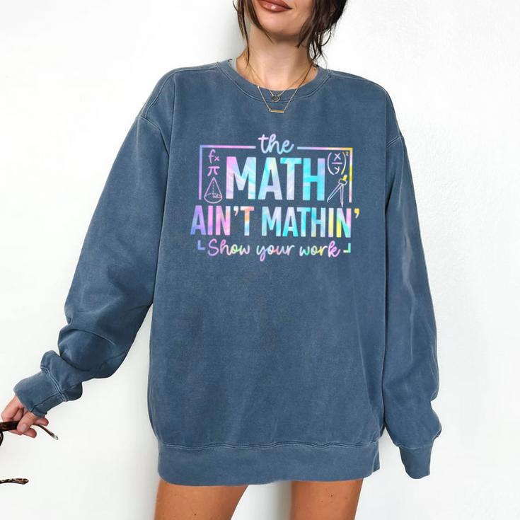 The Math Ain't Mathin Math Teacher Comfort Colors Sweatshirt