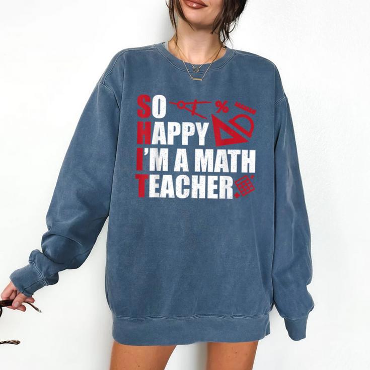 Math Teacher School So Happy I'm A Math Teacher Comfort Colors Sweatshirt