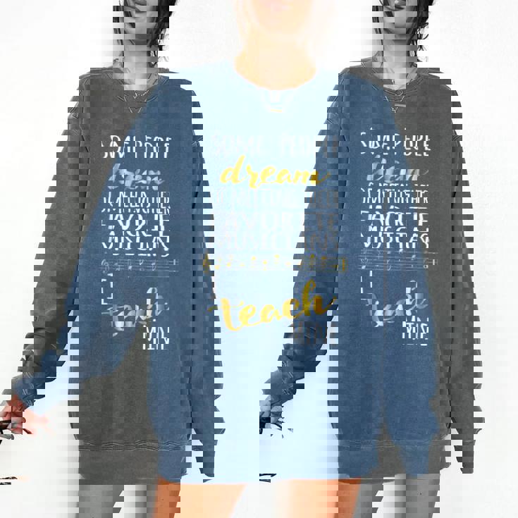 Music Teacher Some People Dream Musicians I Teach Mine Comfort Colors Sweatshirt