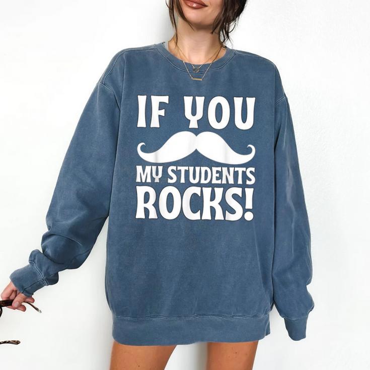 If You Mustache My Students Rock Teacher Mustache Comfort Colors Sweatshirt