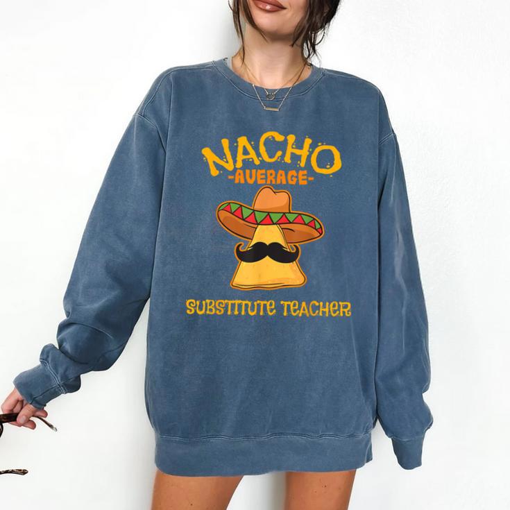 Nacho Average Substitute Teacher Mexican Cinco De Mayo Men Women Comfort Colors Sweatshirt