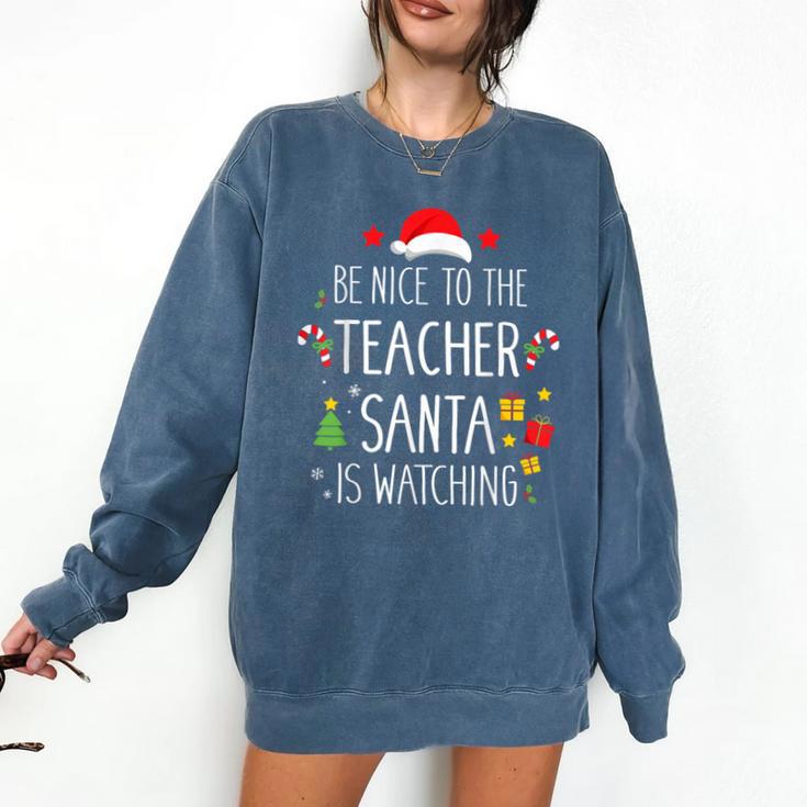 Be Nice Teacher Santa Watching Xmas School Students For Men Women Comfort Colors Sweatshirt