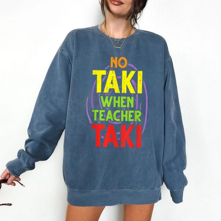 No Taki When Teacher Taki Education Classroom Teacher Comfort Colors Sweatshirt