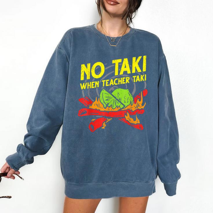 No Taki When Teacher Taki Education Classroom Teacher For Men Women Girls Kids Comfort Colors Sweatshirt