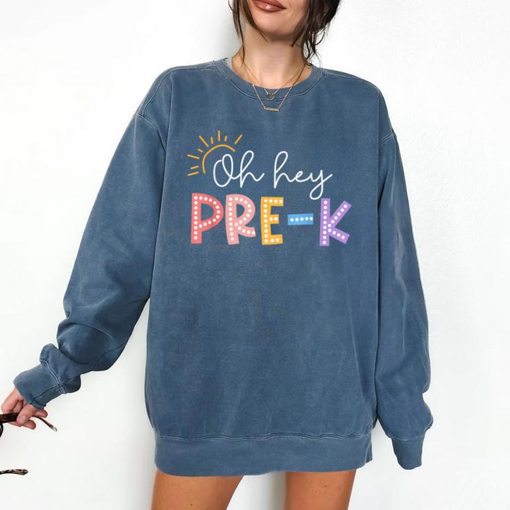 Oh Hey Pre K Student Teacher Happy First Day Back To School Comfort Colors Sweatshirt