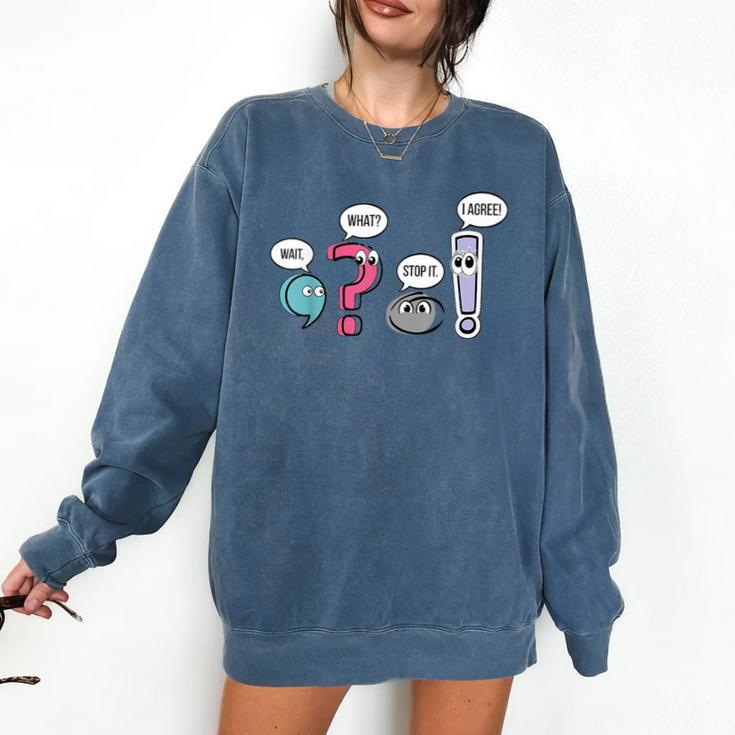 Punctuation English Teacher Wait What Stop It I Agree Comfort Colors Sweatshirt