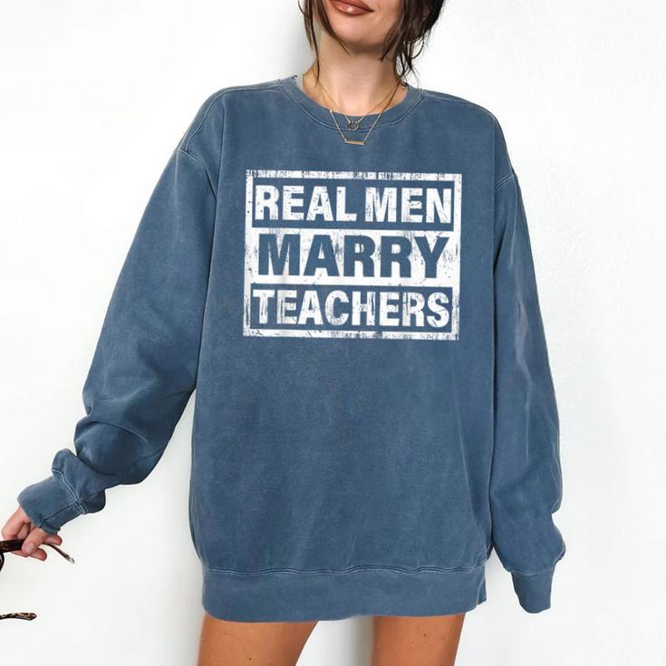 Real Men Marry Teachers Teacher Comfort Colors Sweatshirt