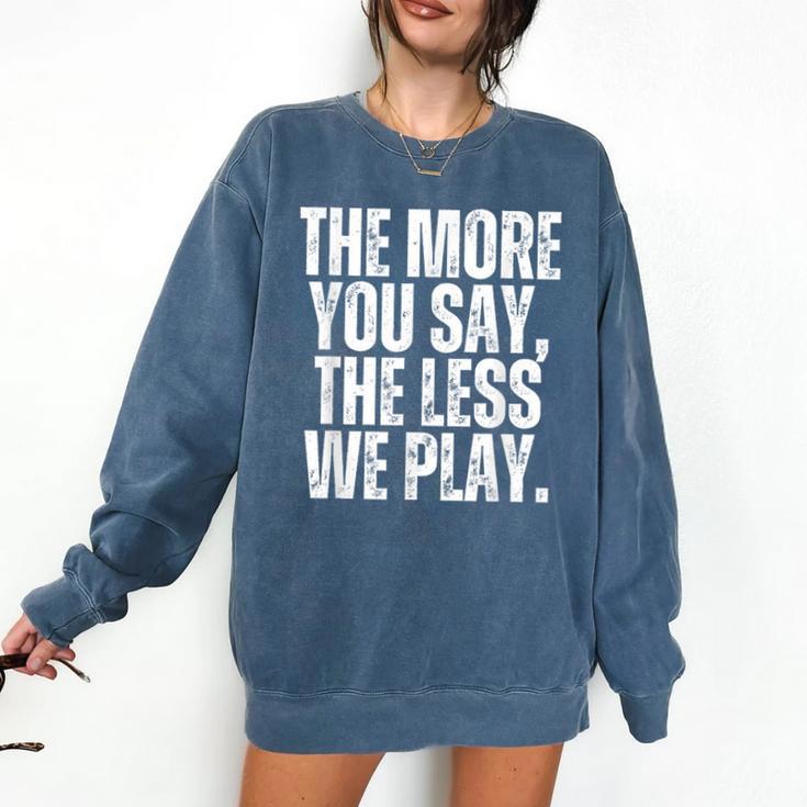 The More You Say The Less We Play Men Women PE Teacher Comfort Colors Sweatshirt