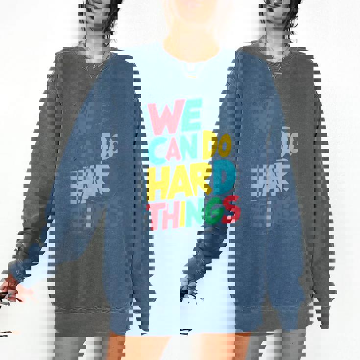 School Teachers Motivational Quote We Can Do Hard Things Men Women Kids Comfort Colors Sweatshirt