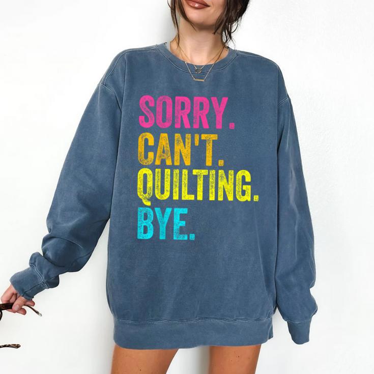 Sorry Can't Quilting Bye Teacher Student Quilting Comfort Colors Sweatshirt